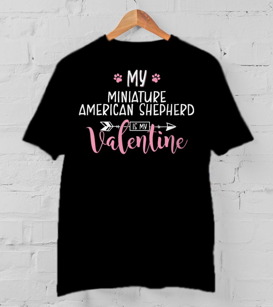 My Miniature American Shepherd Is My Valentine T-Shirt
