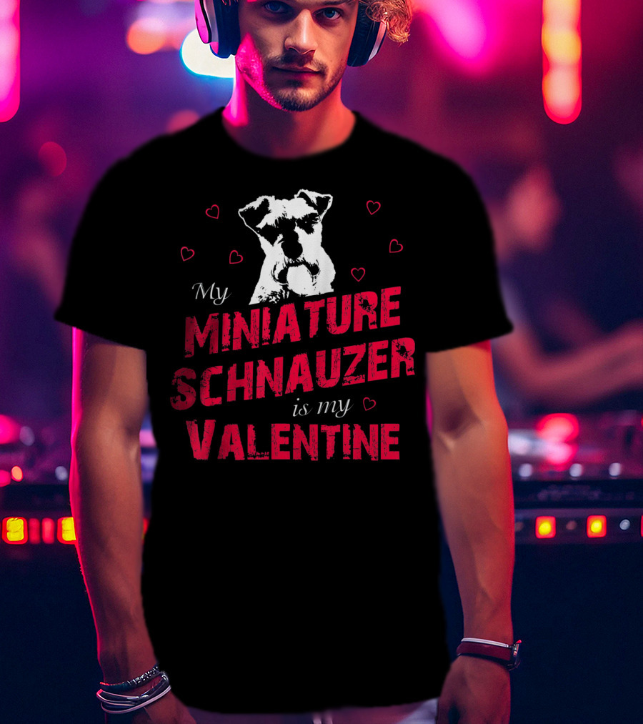 My Miniature Schnauzer Is My Valentine With Hearts T-Shirt