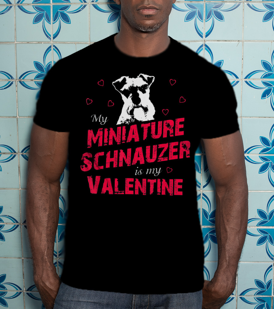 My Miniature Schnauzer Is My Valentine With Hearts T-Shirt