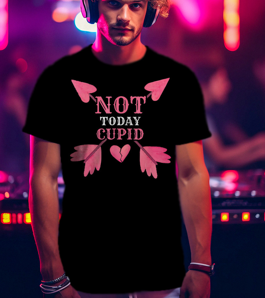 Not Today Cupid Funny Cool Heart Arrows T-Shirt