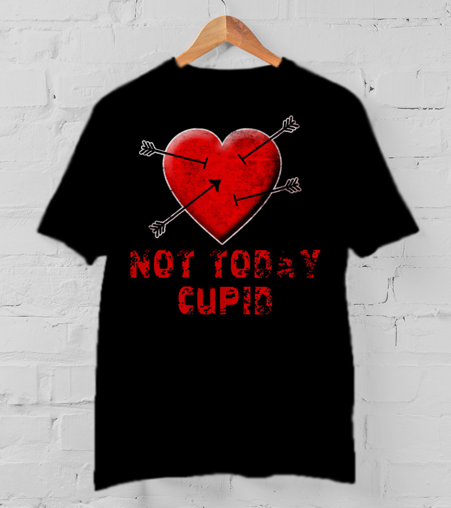 NOT TODAY CUPID Heart With Arrows T-Shirt