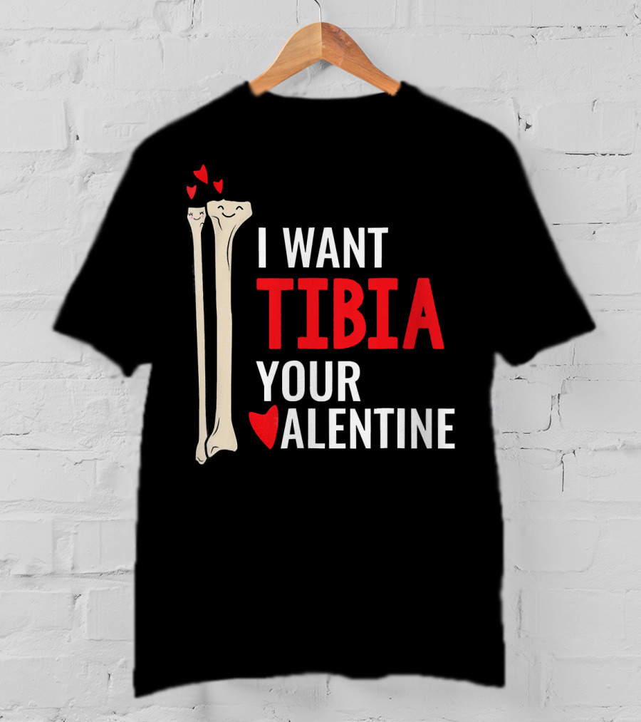 Orthopedic Surgeon I Want Tibia Your Valentine T-Shirt