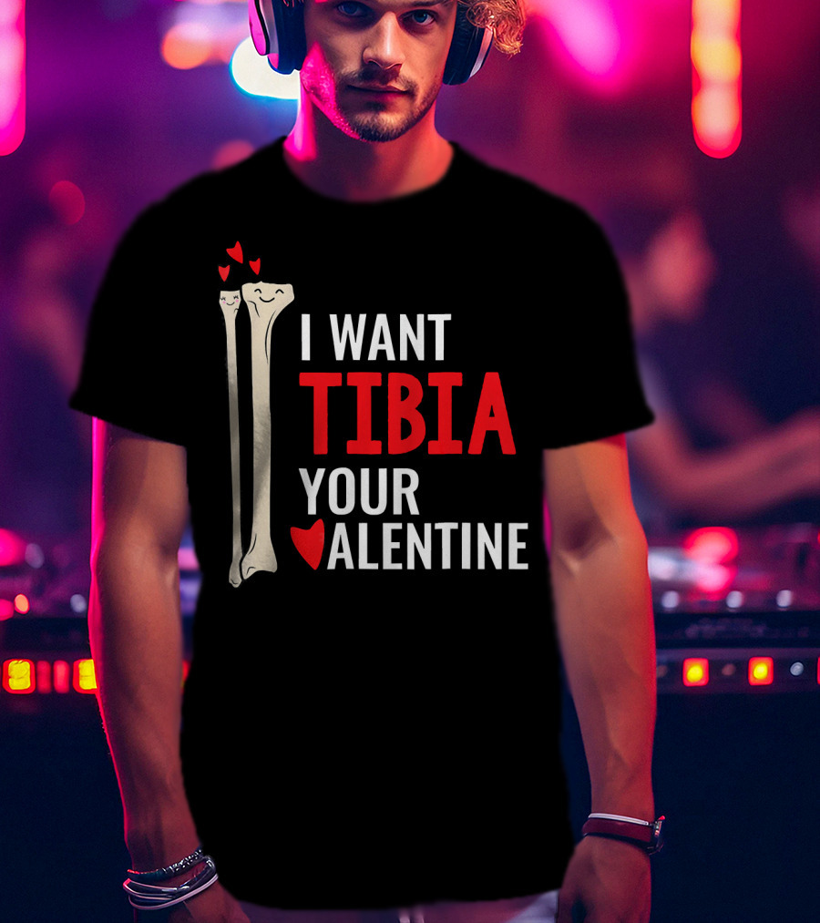 Orthopedic Surgeon I Want Tibia Your Valentine T-Shirt