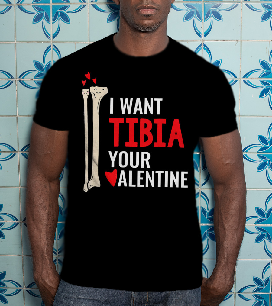 Orthopedic Surgeon I Want Tibia Your Valentine T-Shirt