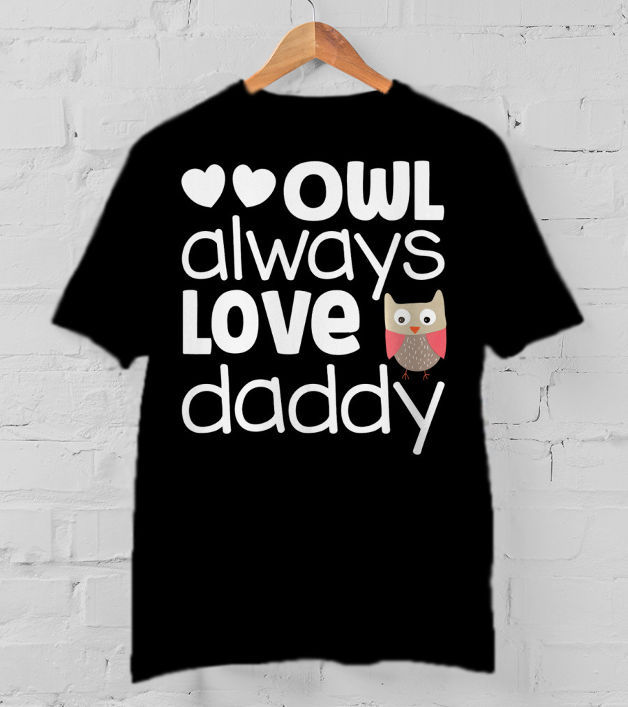 Owl Always Love Daddy Valentine Hearts Cute Owl T-Shirt