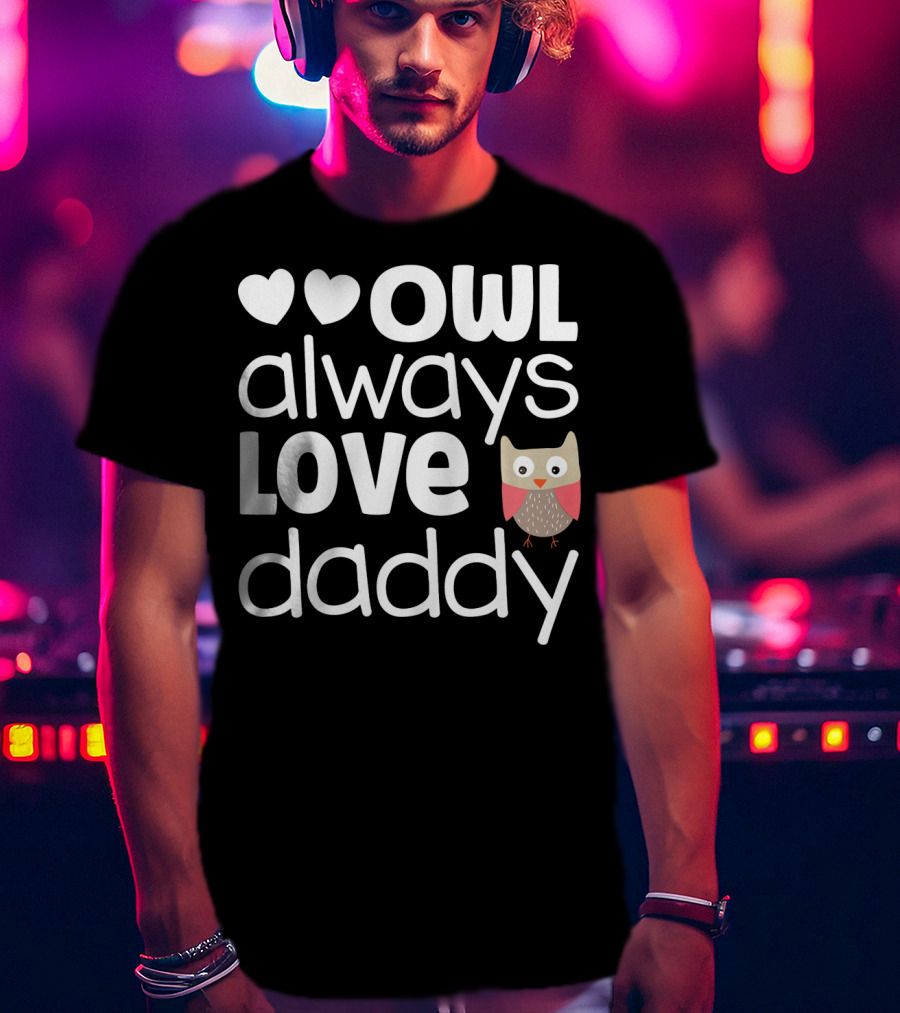 Owl Always Love Daddy Valentine Hearts Cute Owl T-Shirt