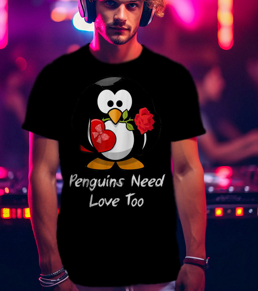 Penguins Need Love Too Funny Valentine's Day Penguin With Heart And Rose T-Shirt