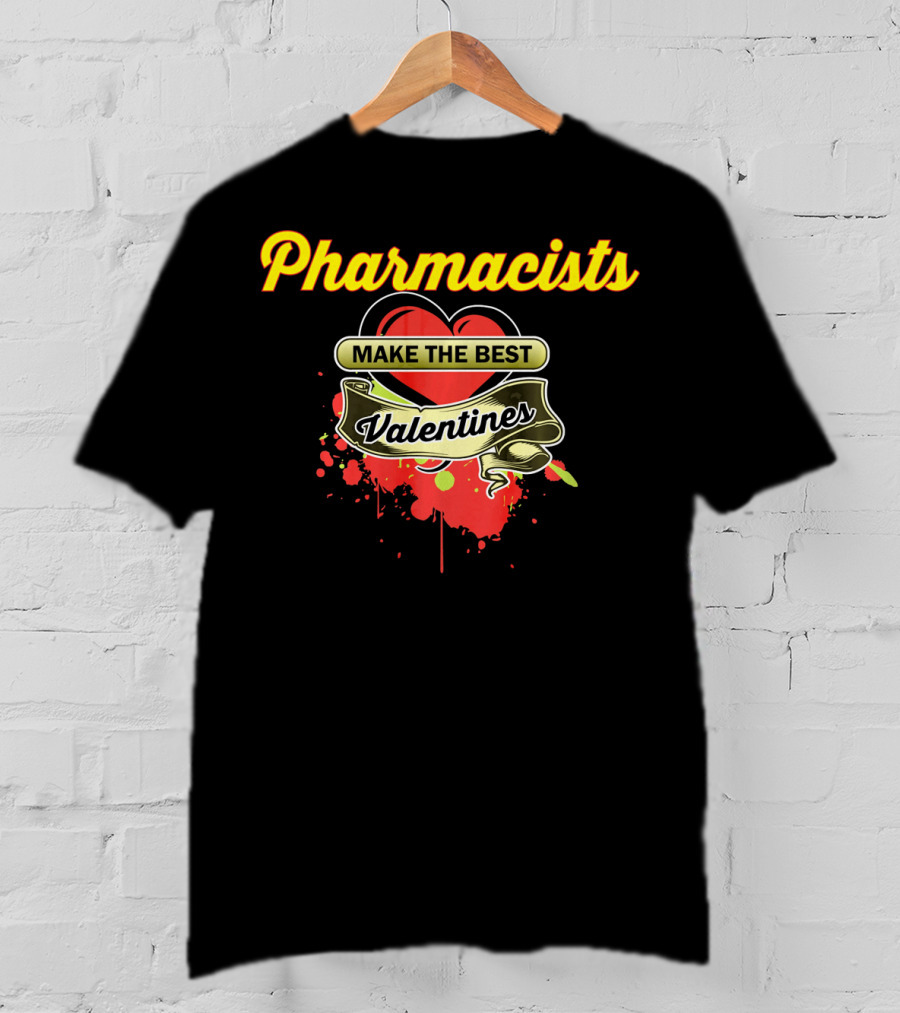 Pharmacists Make The Best Valentines T-Shirt