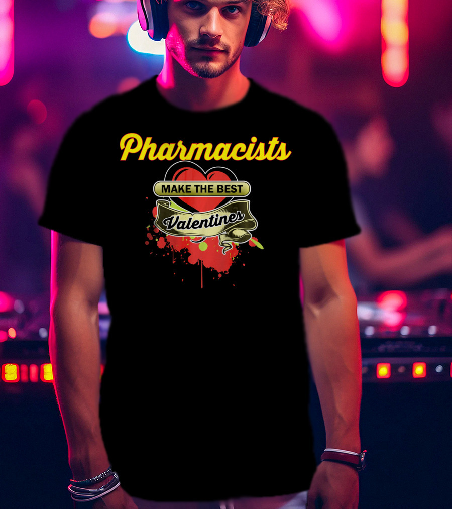 Pharmacists Make The Best Valentines T-Shirt