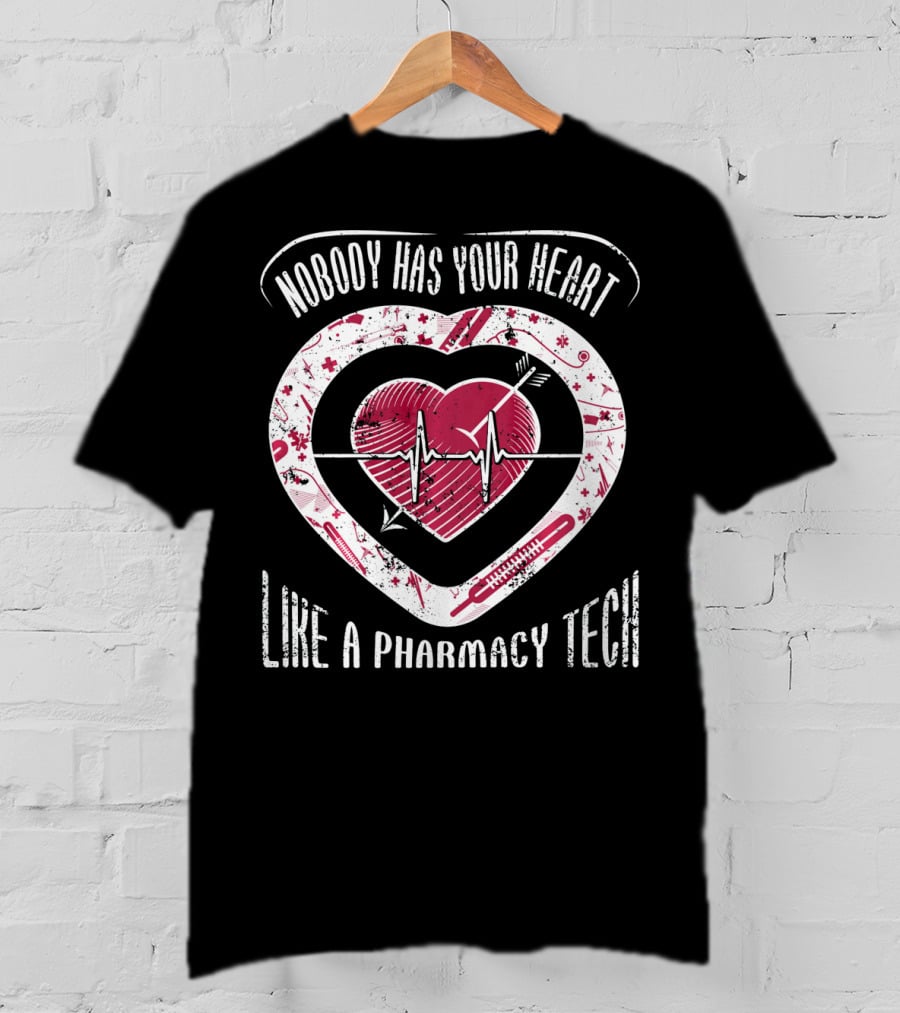 Nobody Has Your Heart Like A Pharmacy Tech T-Shirt