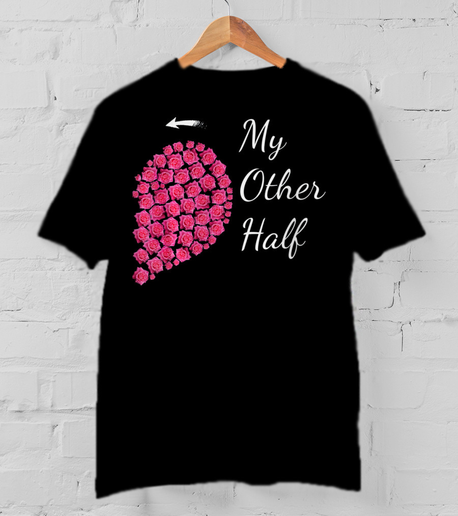 My Other Half Pink Rose Half Heart Valentine T-Shirt