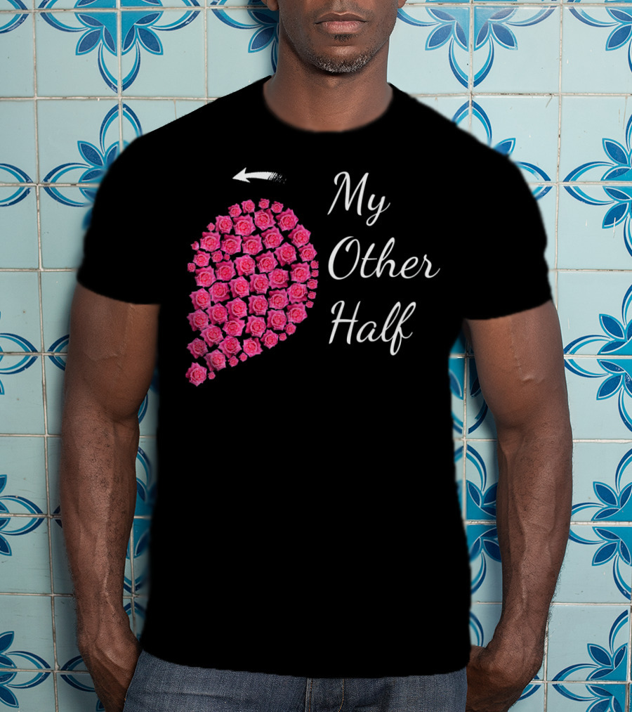 My Other Half Pink Rose Half Heart Valentine T-Shirt