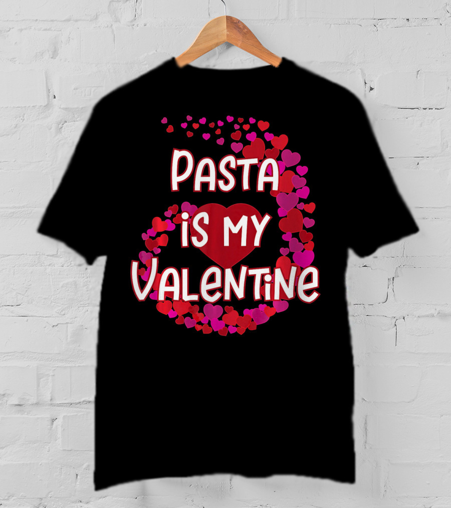 Pasta Is My Valentine Heart And Love T-Shirt