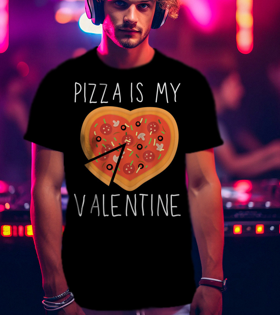 Pizza Is My Valentine Heart-Shaped Valentine's Day Pizza T-Shirt