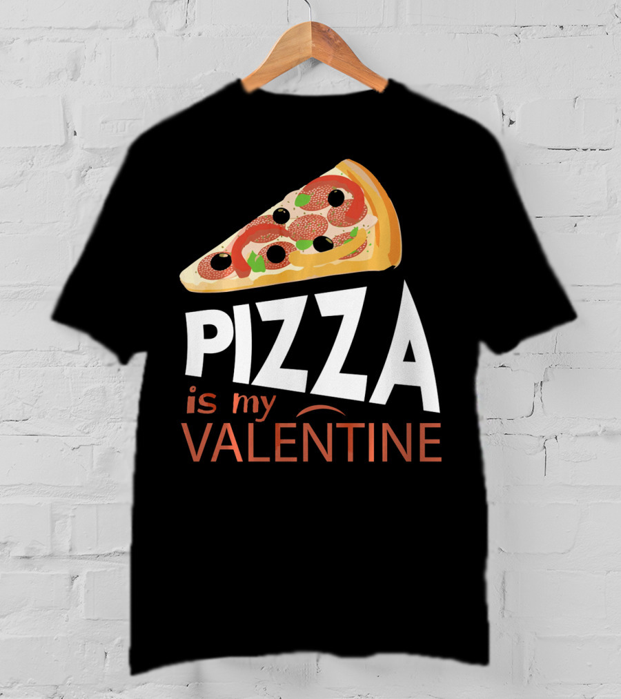 Pizza Is My Valentine Food Lover Valentine T-Shirt