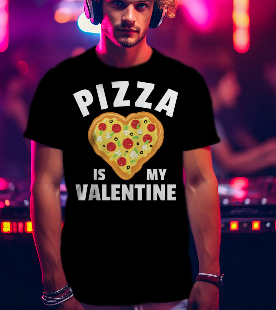 Pizza Is My Valentine Funny Food Lovers Heart Shaped Pizza T-Shirt