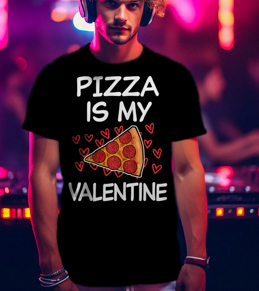 Pizza Is My Valentine Funny Saying Valentine's Day Hearts Pepperoni Slice T-Shirt