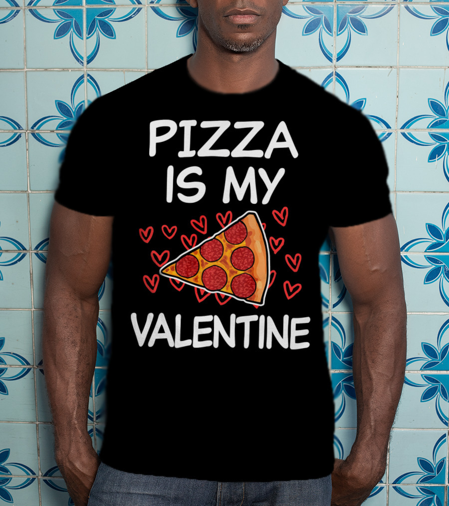 Pizza Is My Valentine Funny Saying Valentine's Day Hearts Pepperoni Slice T-Shirt