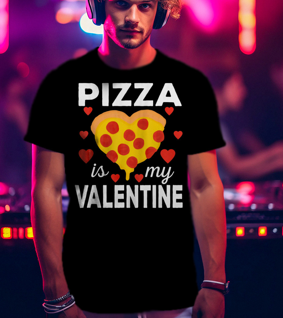 Pizza Is My Valentine Heart-Shaped Pizza Love T-Shirt