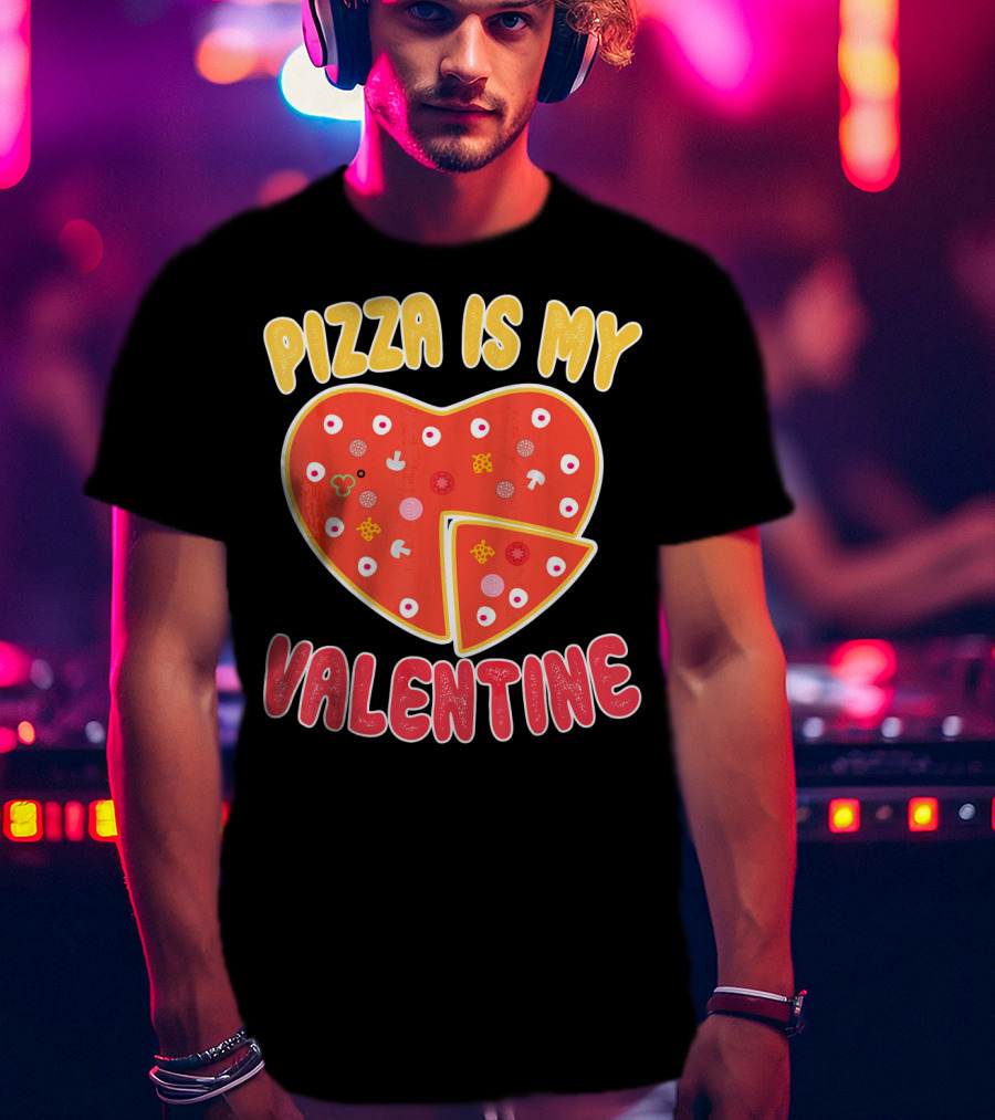 Pizza Is My Valentine Heart-Shaped Fun Valentine T-Shirt
