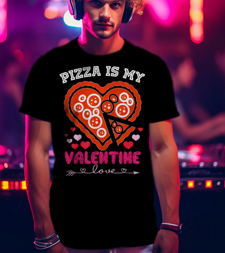 Pizza Is My Valentine Love Heart Valentine T-Shirt