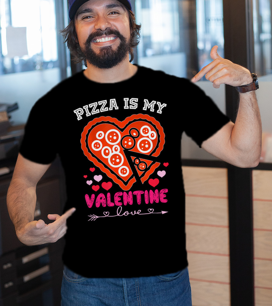 Pizza Is My Valentine Love Heart Valentine T-Shirt