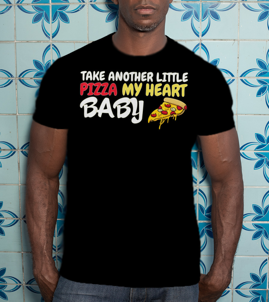 Take Another Little Pizza My Heart Baby National Pizza Day T-Shirt