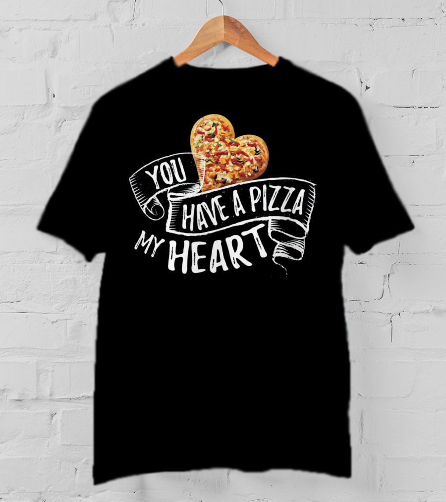 You Have A Pizza My Heart Funny Pizza Punny T-Shirt