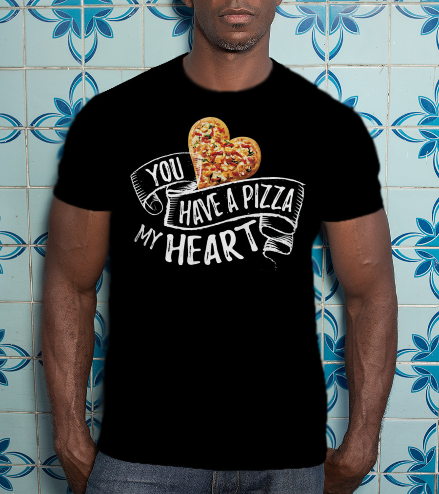 You Have A Pizza My Heart Funny Pizza Punny T-Shirt