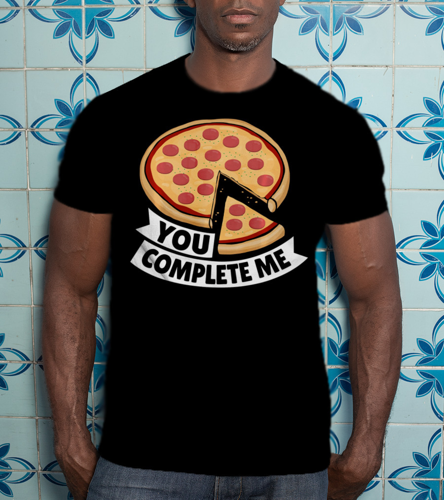 You Complete Me Pizza Valentine Funny Valentines T-Shirt
