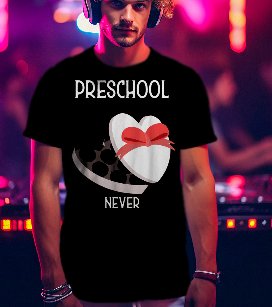 PRESCHOOL NEVER T-Shirt