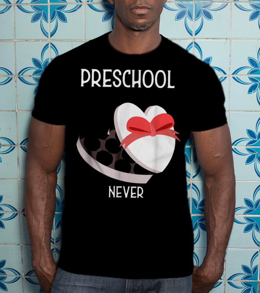 PRESCHOOL NEVER T-Shirt