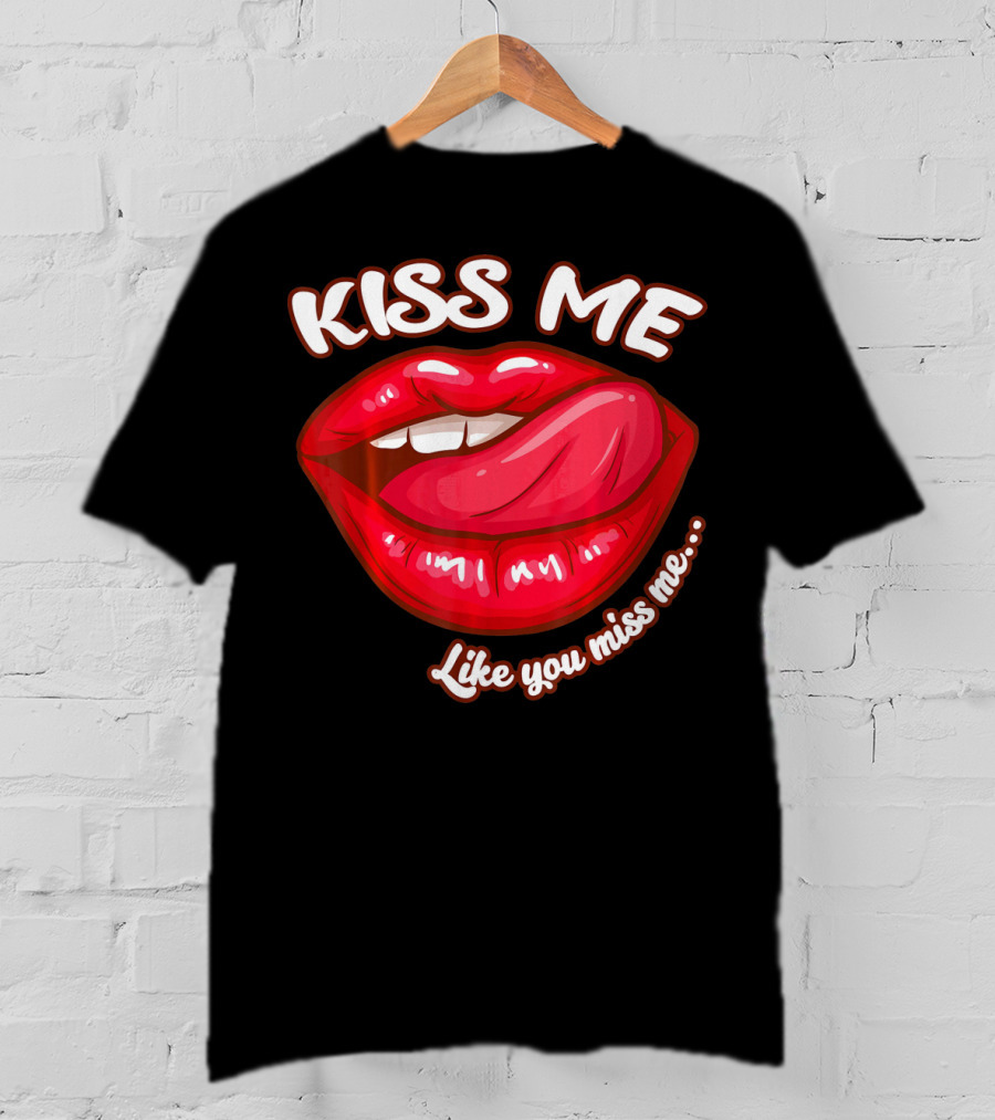 Kiss Me Like You Miss Me Red Lips Valentines T-Shirt