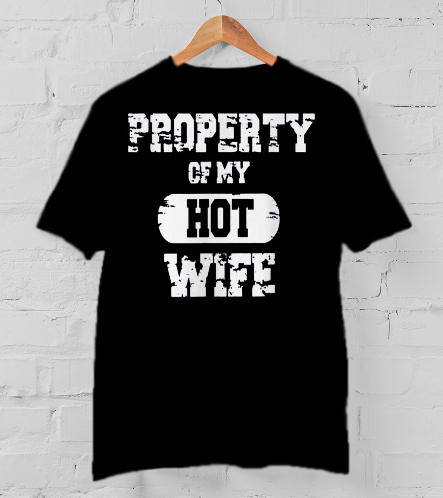 Property Of My Hot Wife Funny Valentines T-Shirt