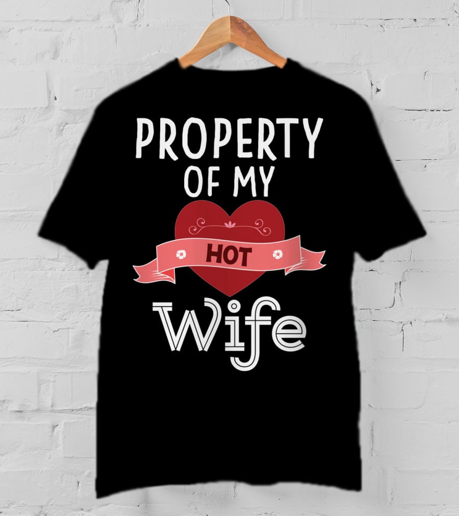 Property Of My Hot Wife Valentine Heart Banner T-Shirt