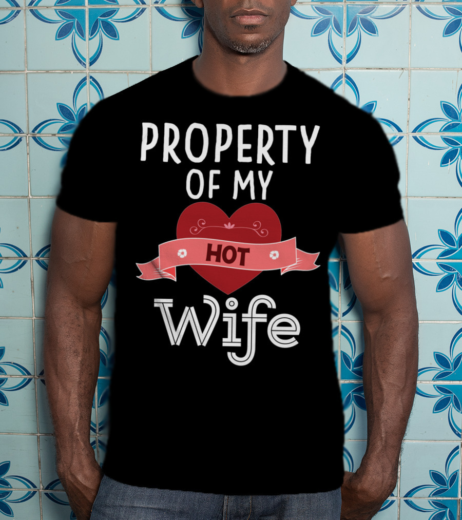 Property Of My Hot Wife Valentine Heart Banner T-Shirt