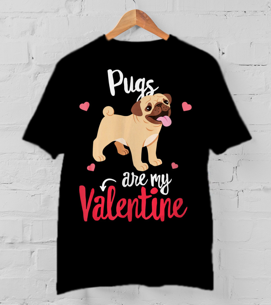 Pugs Are My Valentine With Funny Hearts And Cute Pug T-Shirt