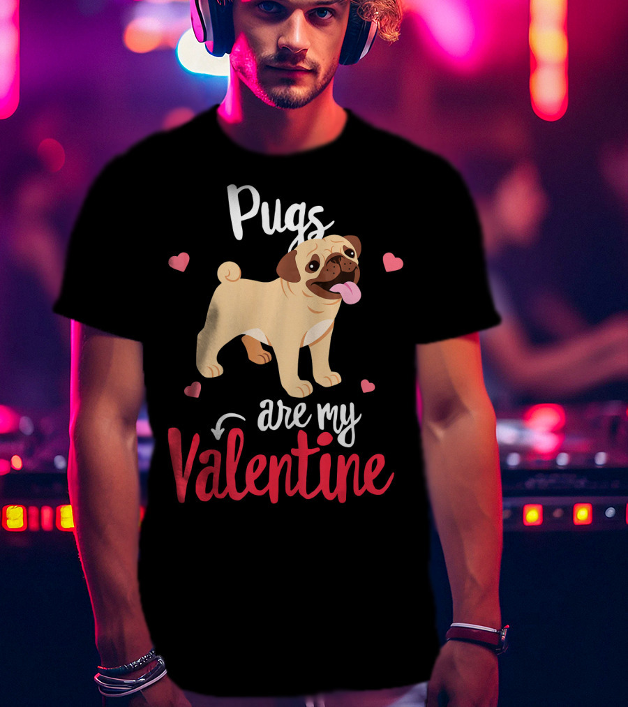Pugs Are My Valentine With Funny Hearts And Cute Pug T-Shirt