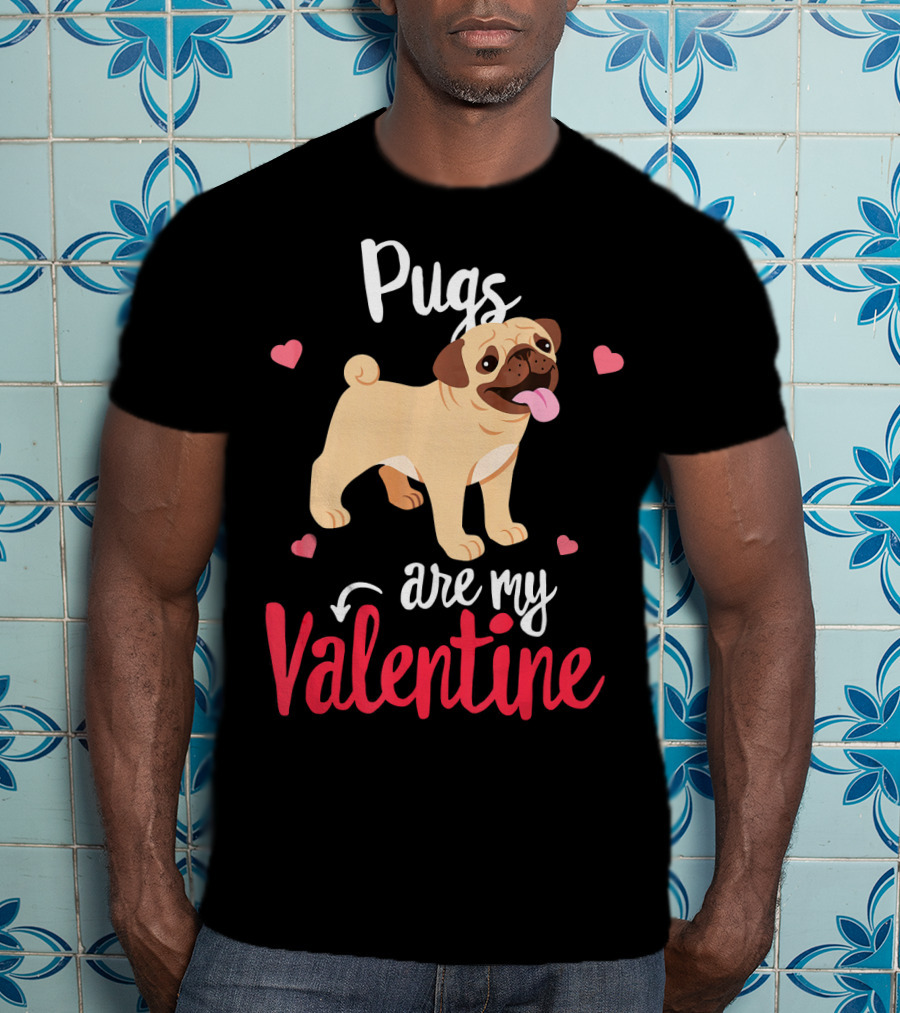 Pugs Are My Valentine With Funny Hearts And Cute Pug T-Shirt