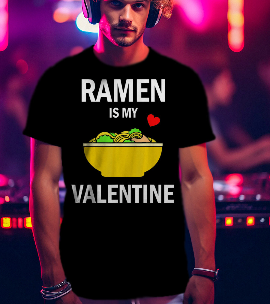 Ramen Is My Valentine Kawaii Japanese Noodle Love With Heart T-Shirt