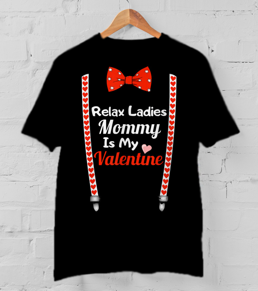Relax Ladies Mommy Is My Valentine Bow Tie And Heart Suspenders T-Shirt
