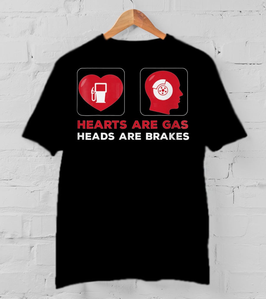 Hearts Are Gas Heads Are Brakes Valentine T-Shirt