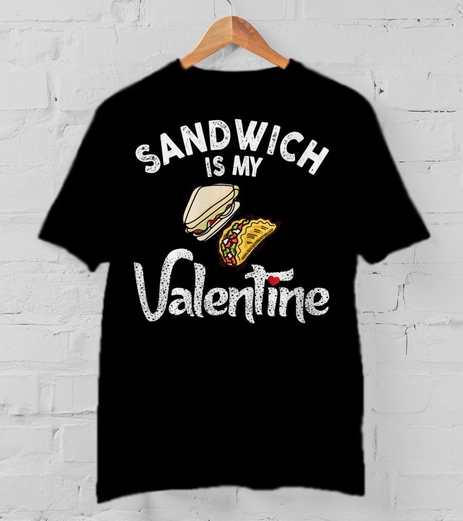 Sandwich Is My Valentine Funny Valentine With Sandwich And Taco T-Shirt