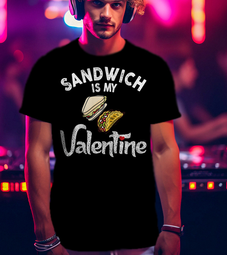Sandwich Is My Valentine Funny Valentine With Sandwich And Taco T-Shirt