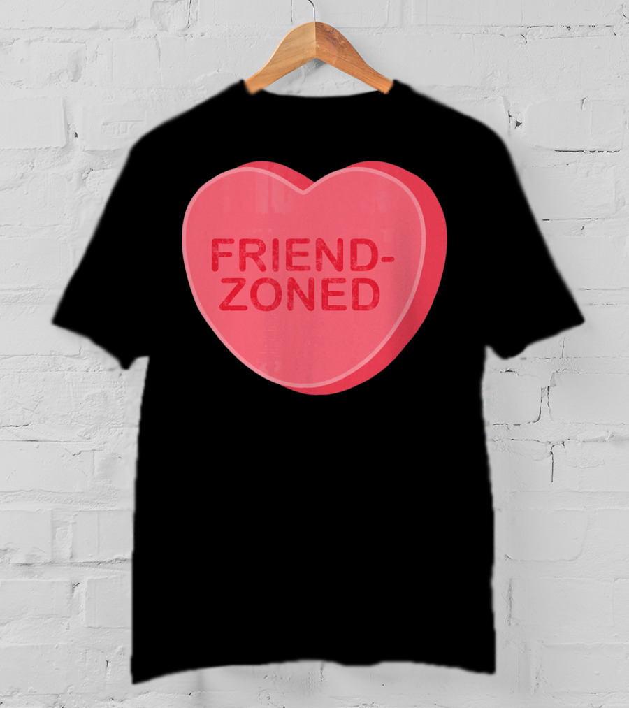 Sarcastic Valentines Day Friend-Zoned Candy Heart Fri T-Shirt