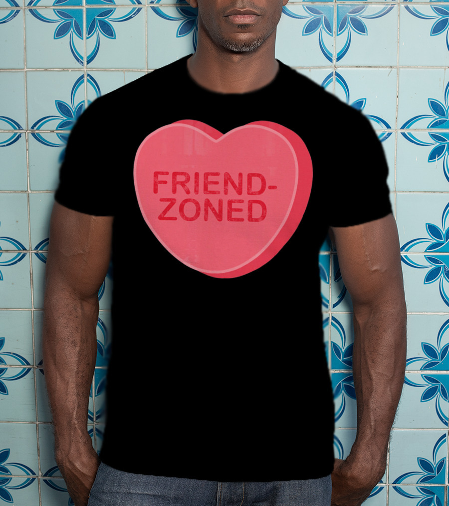 Sarcastic Valentines Day Friend-Zoned Candy Heart Fri T-Shirt