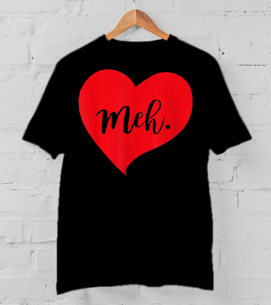 Meh Heart Sarcastic Valentines Day T-Shirt