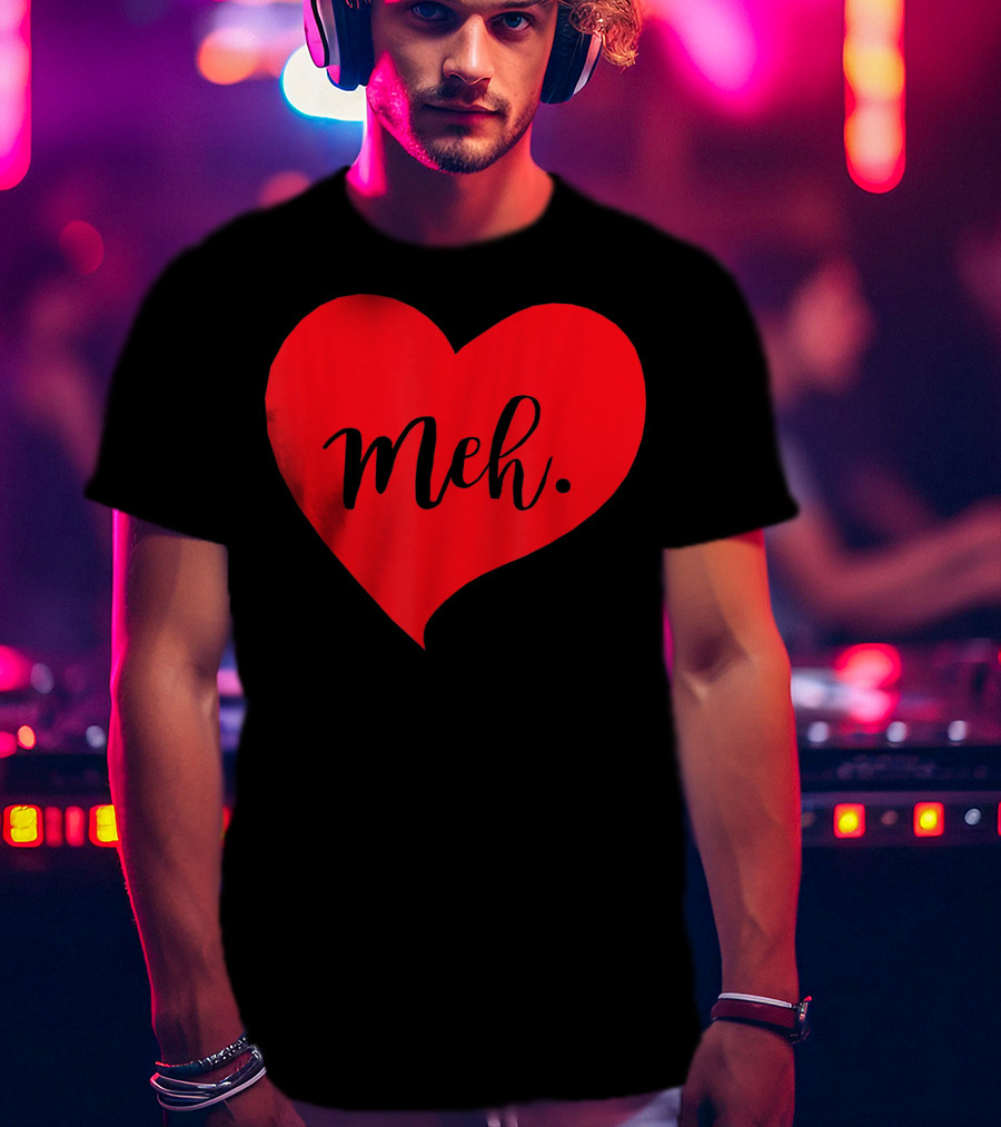 Meh Heart Sarcastic Valentines Day T-Shirt