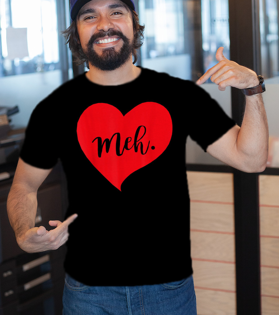 Meh Heart Sarcastic Valentines Day T-Shirt