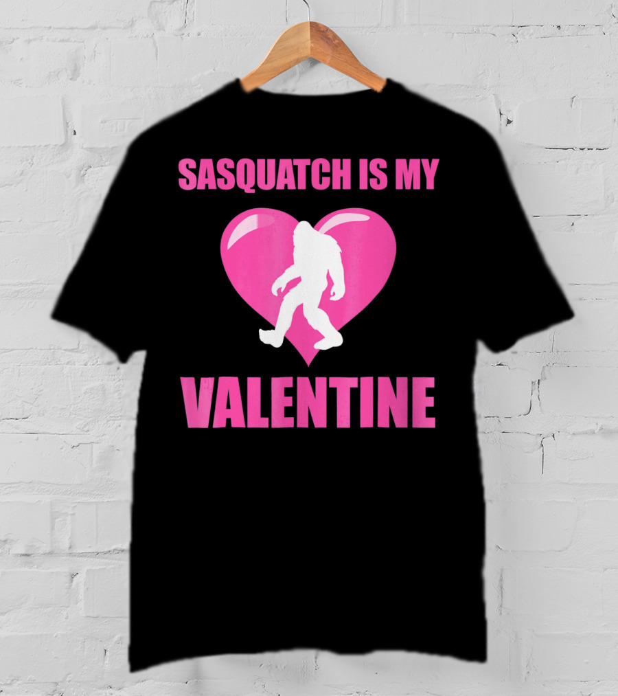 Sasquatch Is My Valentine Bigfoot Pink Heart T-Shirt